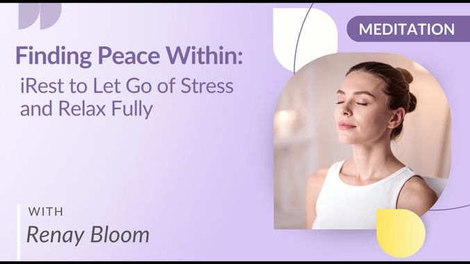Finding Peace Within iRest to Let Go of Stress and Relax Fully with Renay Bloom